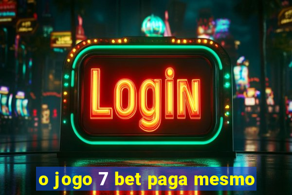 o jogo 7 bet paga mesmo