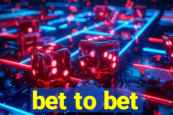 bet to bet