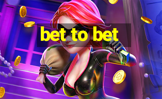 bet to bet