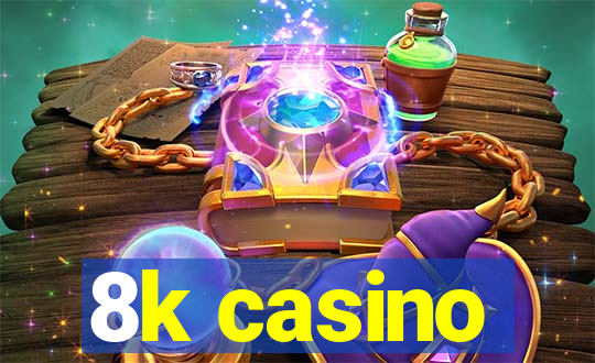 8k casino