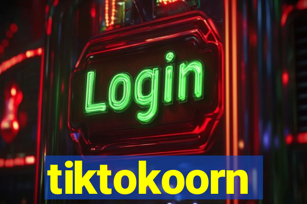 tiktokoorn