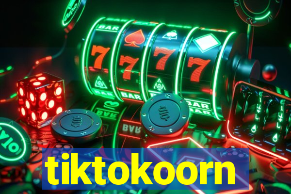 tiktokoorn