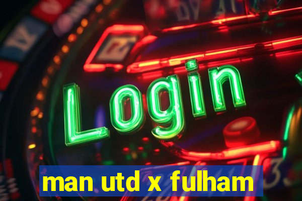 man utd x fulham