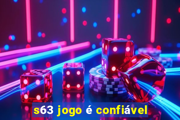 s63 jogo é confiável