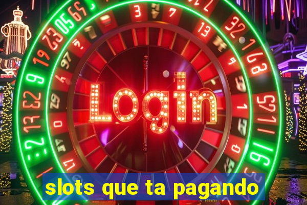 slots que ta pagando