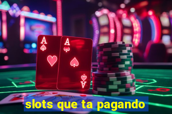 slots que ta pagando