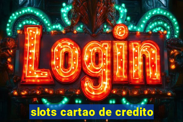 slots cartao de credito