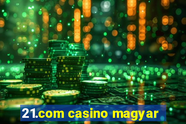 21.com casino magyar