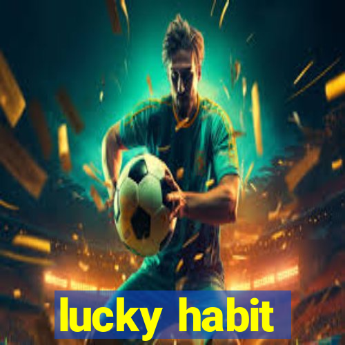 lucky habit