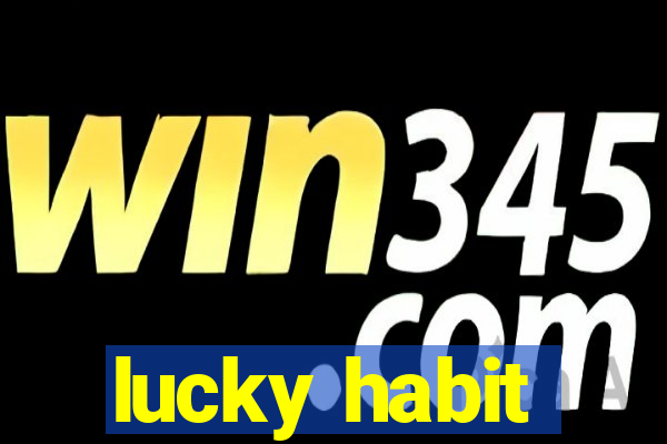 lucky habit