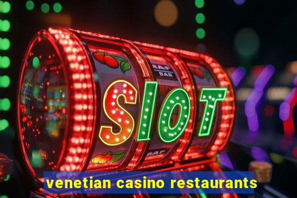 venetian casino restaurants