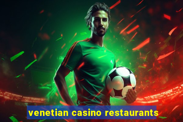 venetian casino restaurants