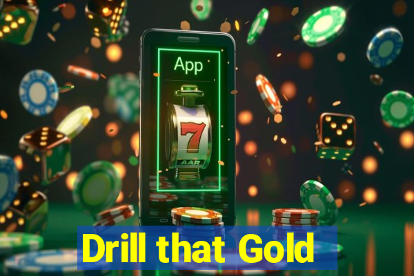 Drill that Gold