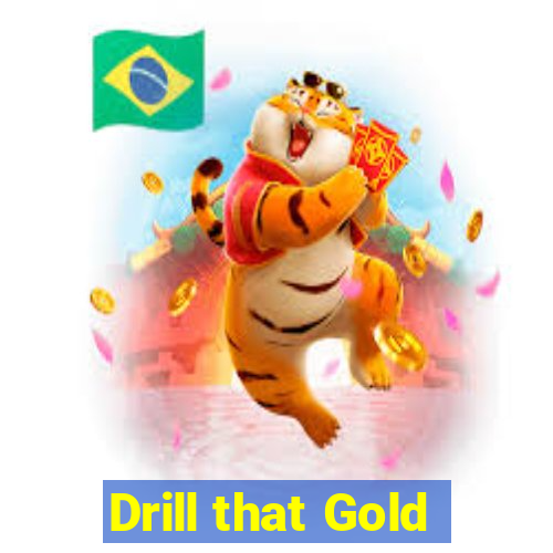 Drill that Gold