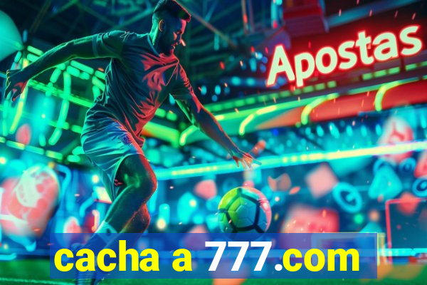 cacha a 777.com