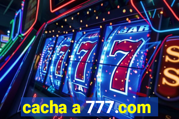 cacha a 777.com