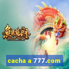 cacha a 777.com