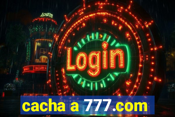 cacha a 777.com