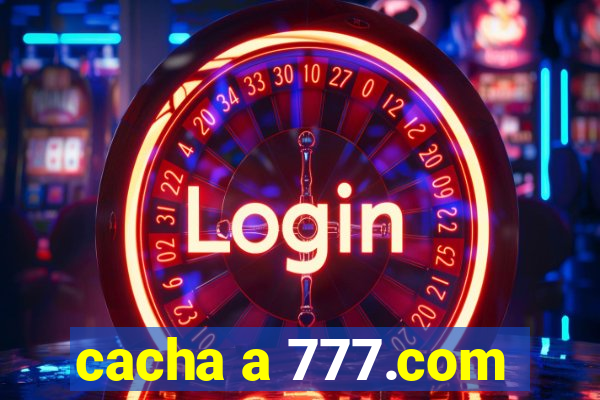 cacha a 777.com