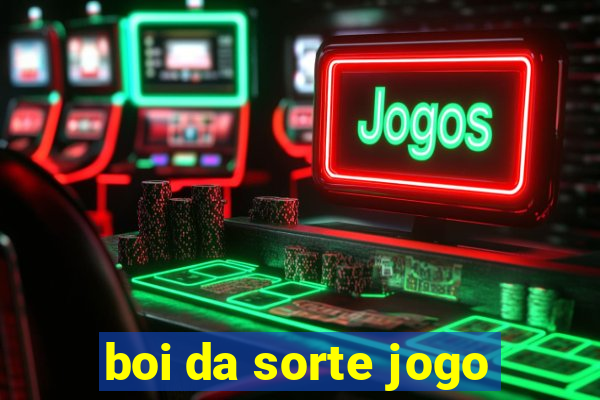 boi da sorte jogo