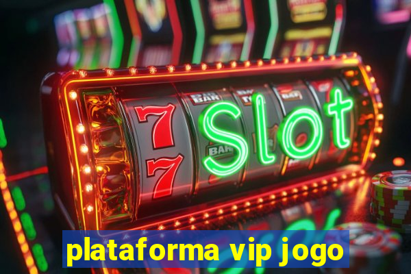 plataforma vip jogo