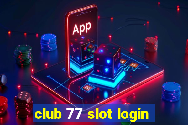 club 77 slot login