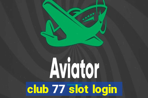 club 77 slot login