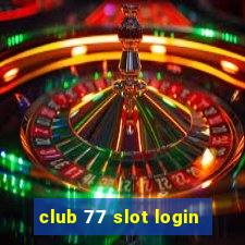 club 77 slot login