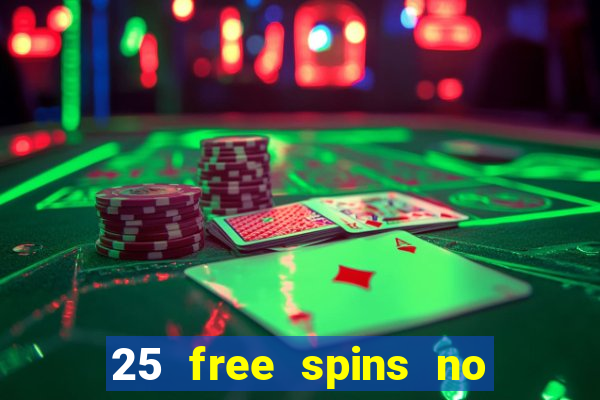 25 free spins no deposit casino uk