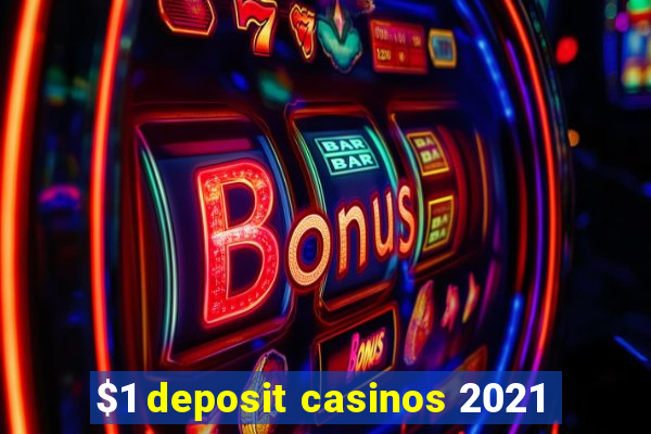 $1 deposit casinos 2021