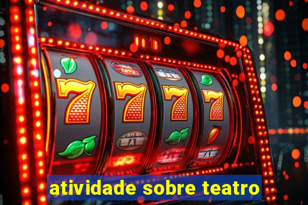 atividade sobre teatro