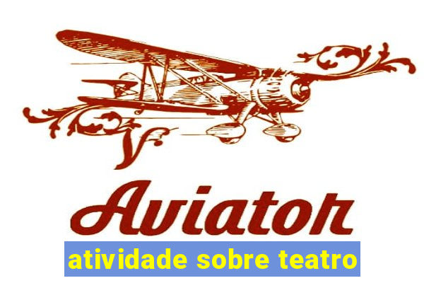 atividade sobre teatro