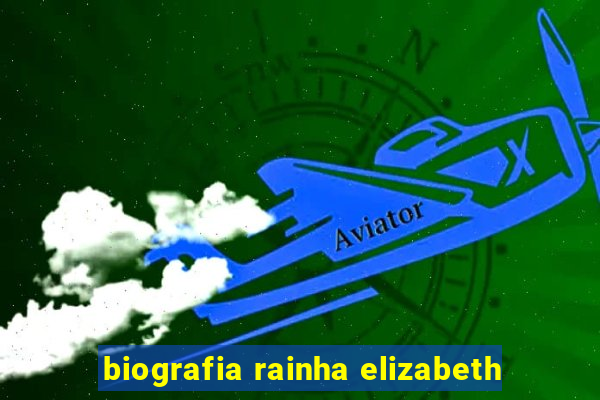 biografia rainha elizabeth