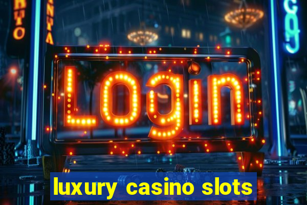 luxury casino slots