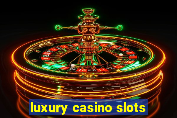 luxury casino slots