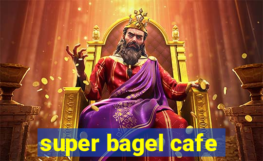 super bagel cafe