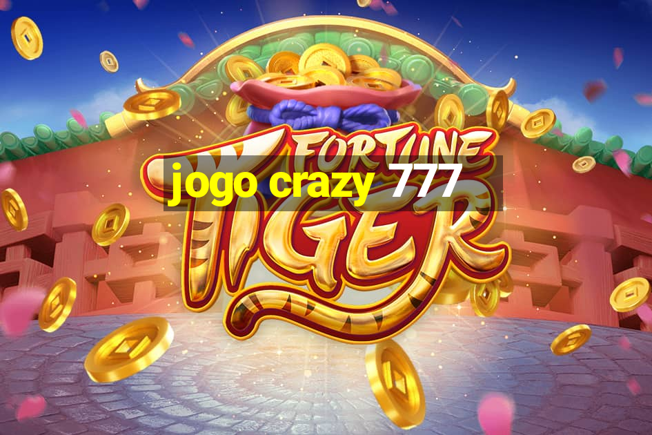 jogo crazy 777