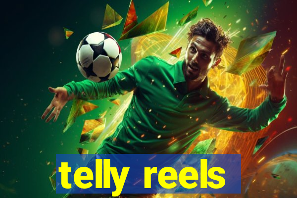 telly reels