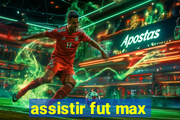 assistir fut max