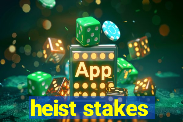 heist stakes