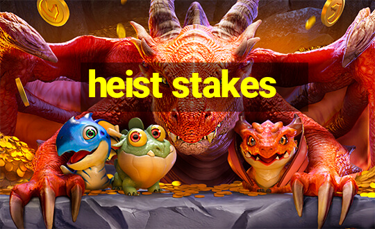 heist stakes