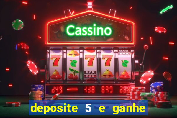 deposite 5 e ganhe 50 reais