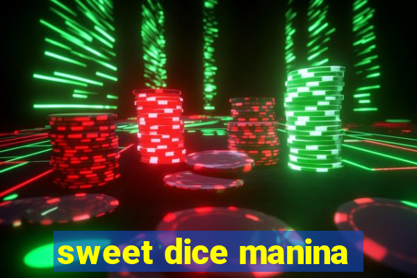 sweet dice manina