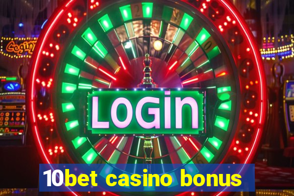 10bet casino bonus