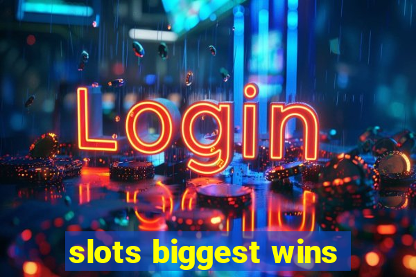 slots biggest wins