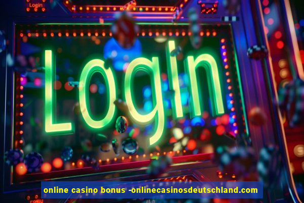 online casino bonus -onlinecasinosdeutschland.com