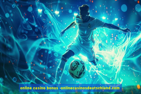 online casino bonus -onlinecasinosdeutschland.com