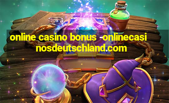 online casino bonus -onlinecasinosdeutschland.com