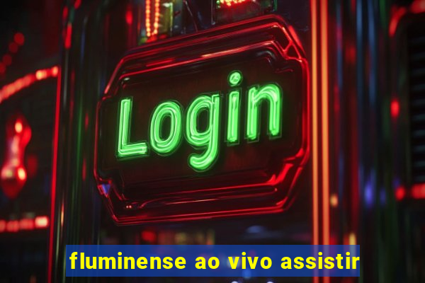 fluminense ao vivo assistir