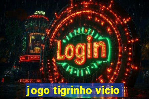 jogo tigrinho vicio